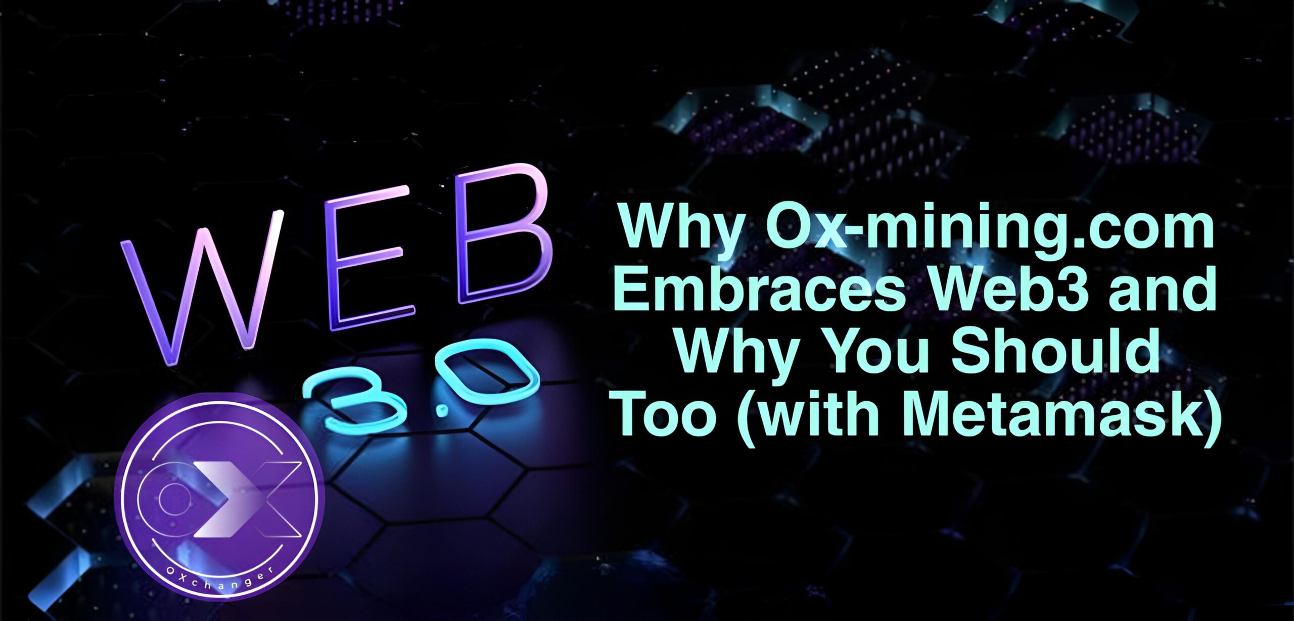 Why Ox-mining.com Embraces Web3 and Why You Should Too (with Metamask)