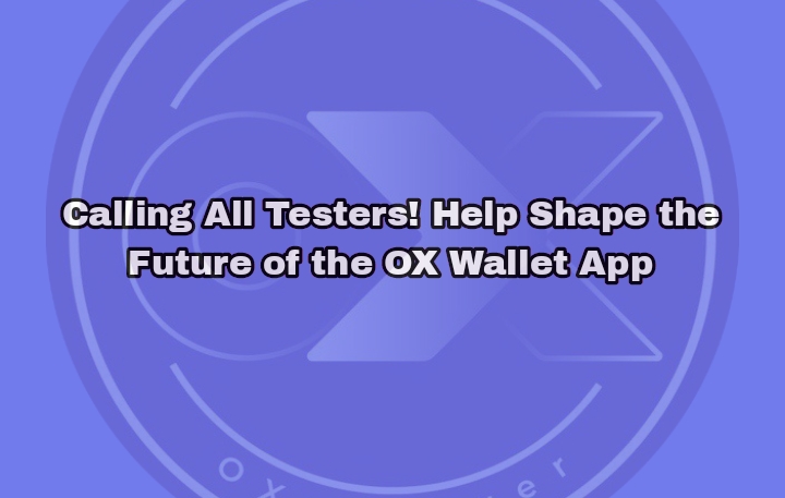 Calling All Testers! Help Shape the Future of the OX Wallet App